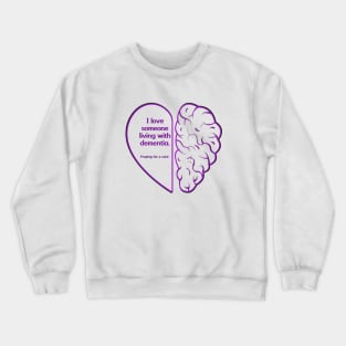 I LOVE SOMEONE LIVING WITH DEMENTIA Crewneck Sweatshirt